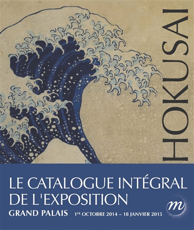 Hokusai : exposition, Paris, Grand Palais, Galeries nationales, du 1er octobre 2014 au 20 novembre 2014 et du 1er décembre 2014 au 18 janvier 2015