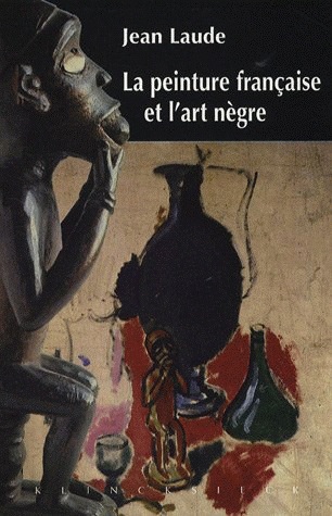 La peinture française et l'art nègre (1905-1914) : contribution à l'étude des sources du fauvisme et du cubisme