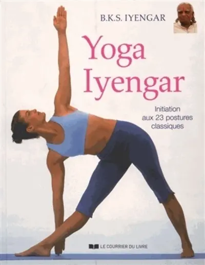 Yoga Iyengar : initiation aux 23 postures classiques