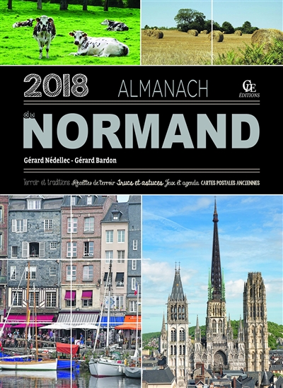 Almanach du Normand 2018 : terroir et traditions, recettes de terroir, trucs et astuces, jeux et agenda, cartes postales anciennes
