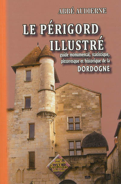 Le Périgord illustré : guide monumental, statistique, pittoresque et historique de la Dordogne