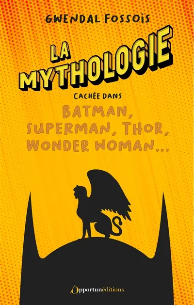 La mythologie cachée dans Batman, Superman, Thor, Wonder Woman...