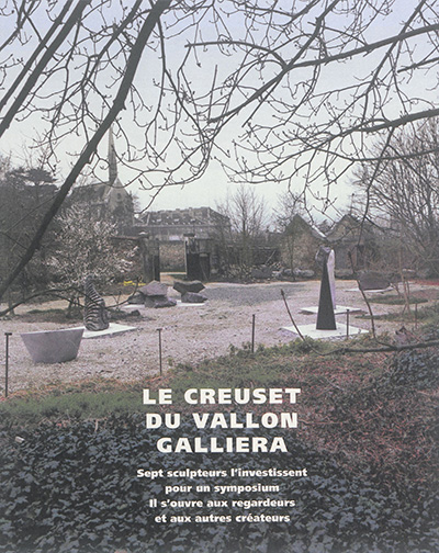 Le creuset du vallon Galliera : sept sculpteurs l'investissent pour un symposium : il s'ouvre aux regardeurs et aux autres créateurs
