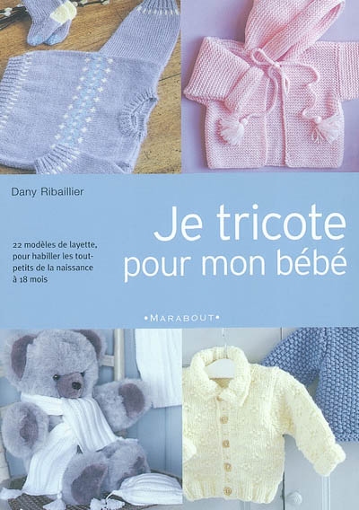 Je tricote pour mon bébé :...