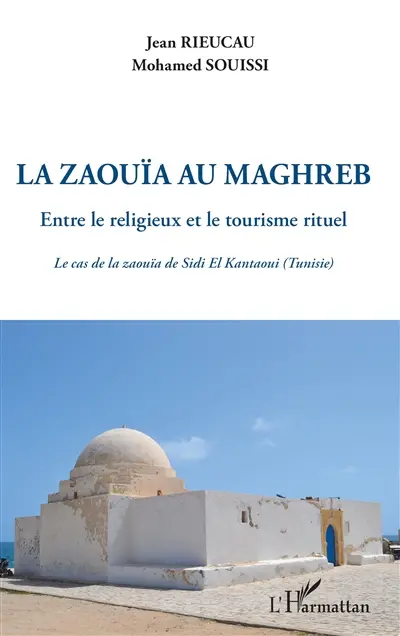 La zaouïa au Maghreb : entre le religieux et le tourisme rituel : le cas de la zouïa de Sidi El Kantaoui (Tunisie)