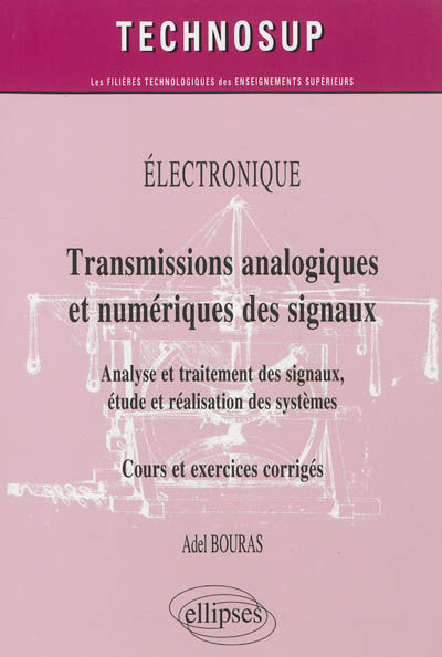 Electronique : transmissions analogiques et numériques des signaux : analyse et traitement des signaux, étude et réalisation des systèmes, cours et exercices corrigés, niveau B