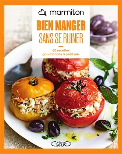 Bien manger sans se ruiner ! : 60 recettes gourmandes à petit prix