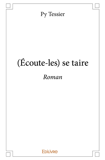 (écoute les) se taire : Roman