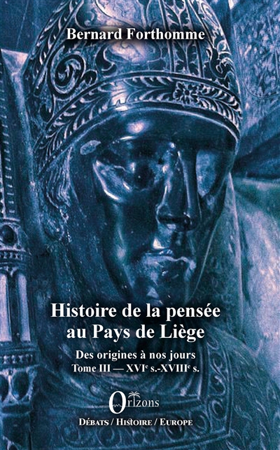 Histoire de la pensée au pays de Liège : des origines à nos jours. Vol. 3. XVIe s.-XVIIIe s.