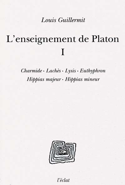 L'enseignement de Platon. Vol. 1. Charmide, Lachès, Lysis, Euthyphron, Hippias majeur, Hippias mineur