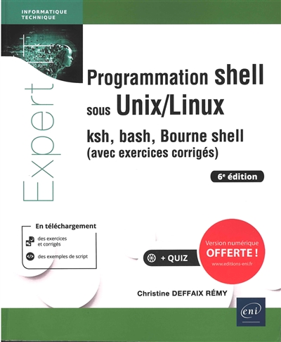 Programmation shell sous Unix-Linux : ksh, bash, Bourne shell : avec exercices corrigés