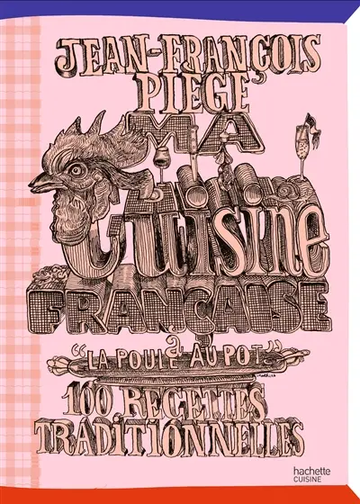 Ma cuisine française à La poule au pot : 100 recettes traditionnelles