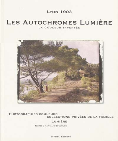 Les autochromes Lumière, Lyon 1903 : la couleur inventée : photographies couleurs, collections privées de la famille Lumière