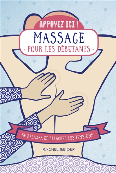 Massages pour les débutants : se relaxer et relâcher les tensions