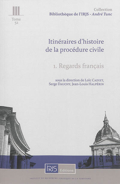 Itinéraires d'histoire de la procédure civile. Vol. 1. Regards français
