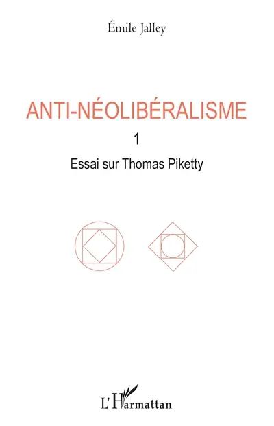 Anti-néolibéralisme. Vol. 1. Essai sur Thomas Piketty
