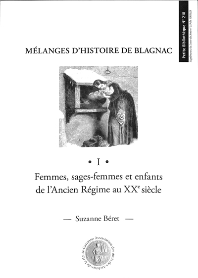 Mélanges d'histoire de Blagnac. Vol. 1. Femmes, sages-femmes et enfants de l'Ancien Régime au XXe siècle