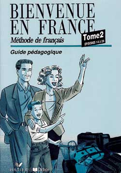 Bienvenue en France. Vol. 2-3. Méthode de français, épisodes 14 à 26, guide pédagogique
