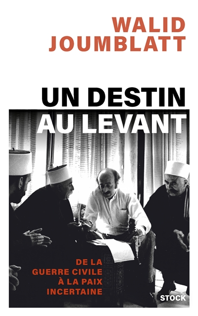 Un destin au Levant : de la...