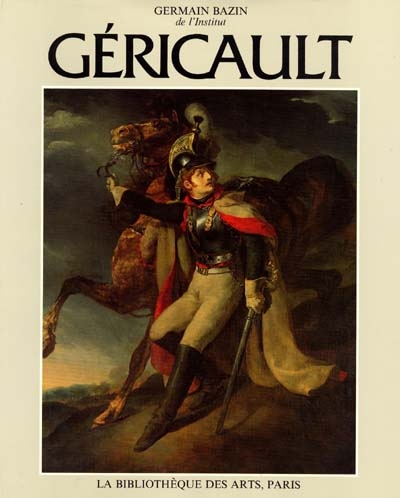 Théodore Géricault : étude critique, documents et catalogue raisonné. Vol. 1. L'Homme : biographie, témoignages et documents