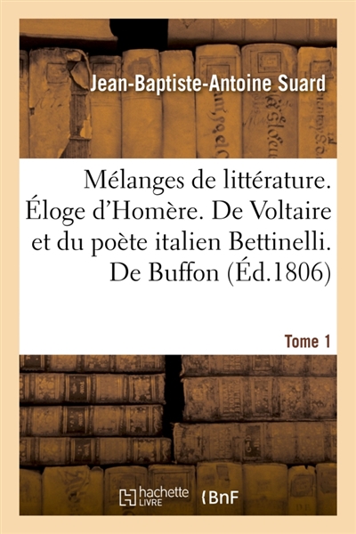 Mélanges de littérature. Eloge d'Homère. De Voltaire et du poète italien Bettinelli Tome 1