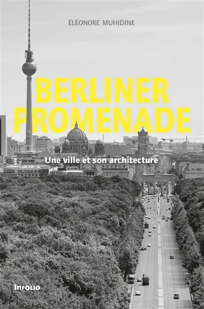 Berliner promenade : une ville et son architecture : essai histoire-architecture