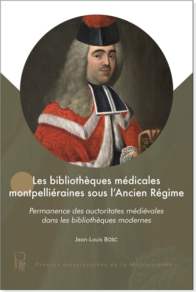 Les bibliothèques médicales montpelliéraines sous l'Ancien Régime : permanence des auctoritates médiévales dans les bibliothèques modernes