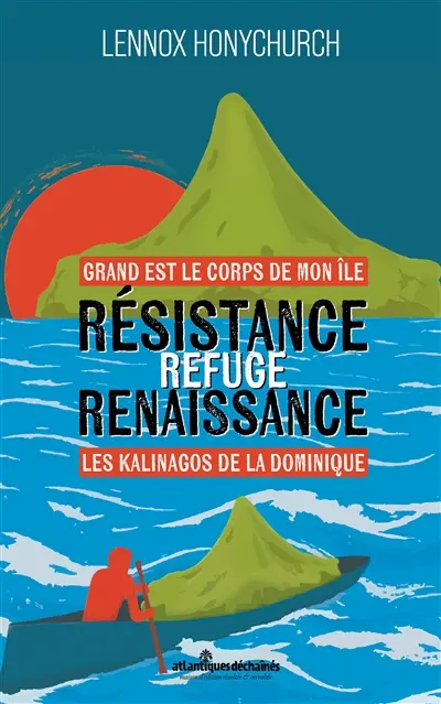 Grand est le corps de mon île : résistance, repli, renaissance : les Kalinagos de la Dominique