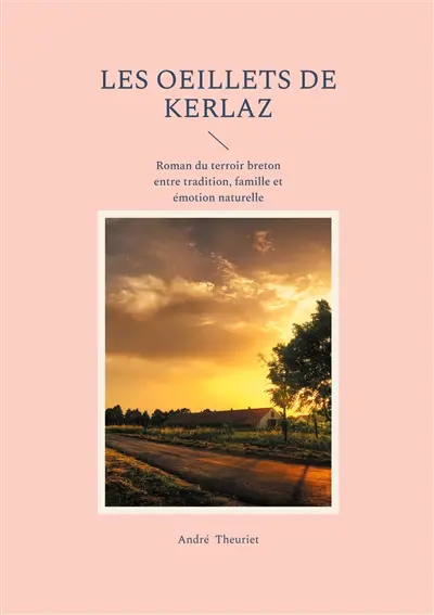 Les oeillets de Kerlaz : Roman du terroir breton entre tradition, famille et émotion naturelle