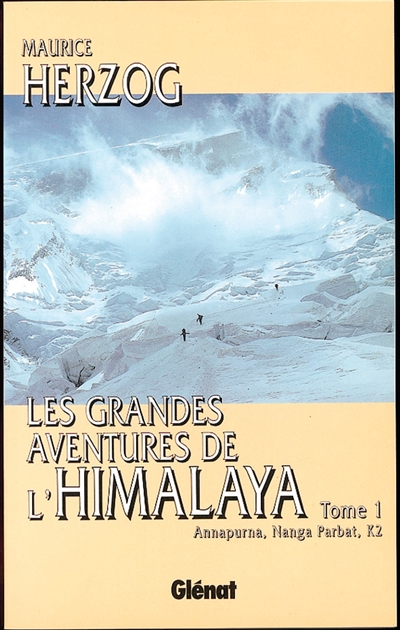 Les grandes aventures de l'Himalaya. Vol. 1. Annapurna, Nanga Parbat, K2