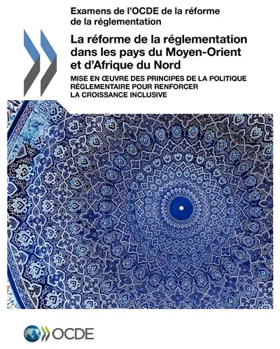 La réforme de la réglementation dans les pays du Moyen-Orient et d'Afrique du Nord : mise en oeuvre des principes de la politique réglementaire pour renforcer la croissance inclusive
