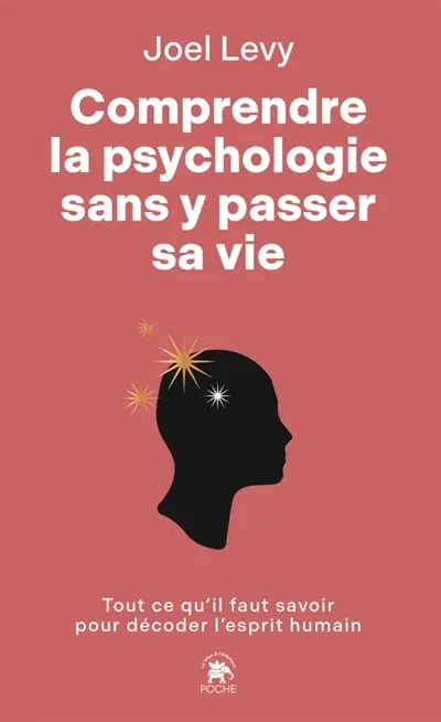 Comprendre la psychologie sans y passer sa vie : tout ce qu'il faut savoir pour comprendre l'esprit humain