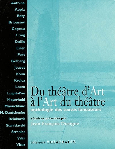 Du théâtre d'art à l'art du théâtre : anthologie des textes fondateurs