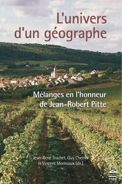 L'univers d'un géographe : mélanges en l'honneur de Jean-Robert Pitte