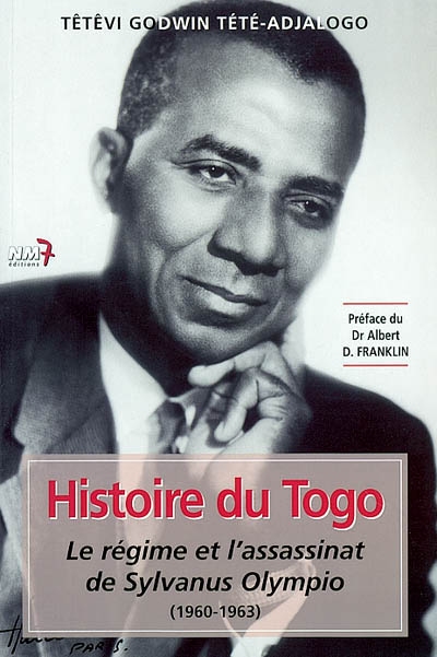 Histoire du Togo. Vol. 2. Le régime et l'assassinat de Sylvanus Olympio (1960-1963)