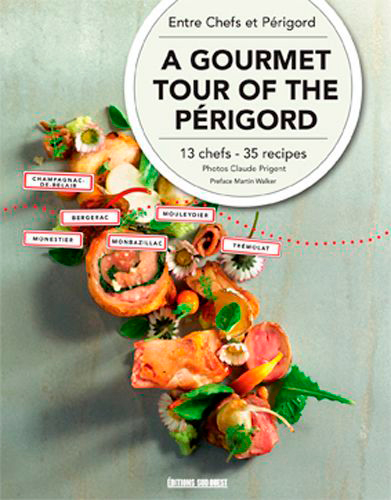 A gourmet tour of the Perigord : 13 chefs, 35 recipes