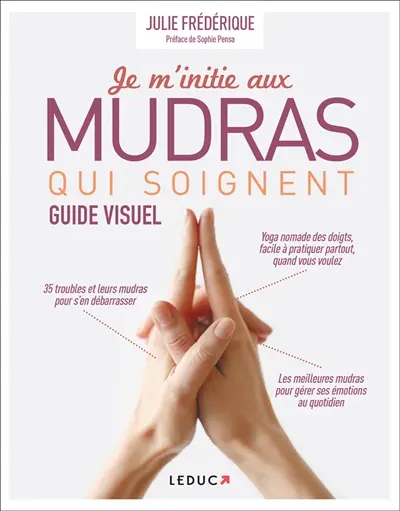 Je m'initie aux mudras qui soignent : guide visuel
