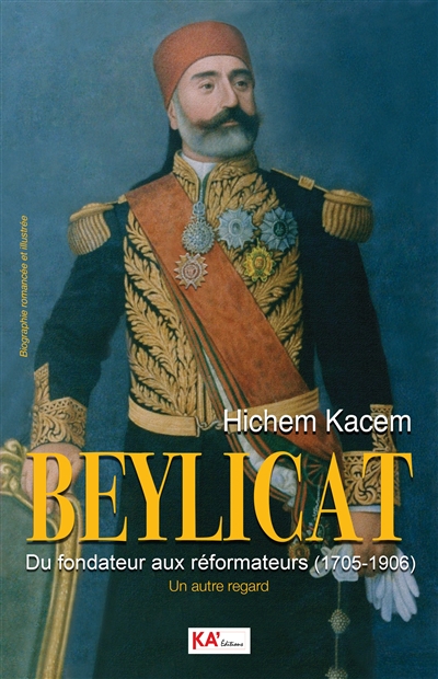 Beylicat, du fondateur aux réformateurs (1705-1906) : un autre regard : biographie romancée et illustrée