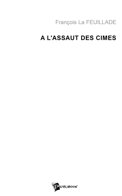 A l'assaut des cimes : de...