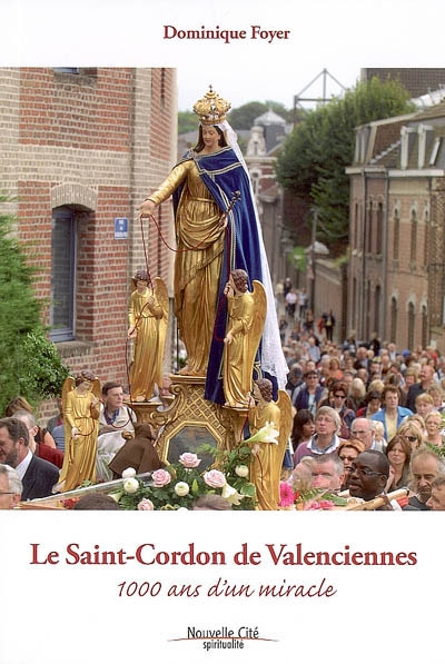 Le Saint-Cordon de Valenciennes : 1.000 ans d'un miracle
