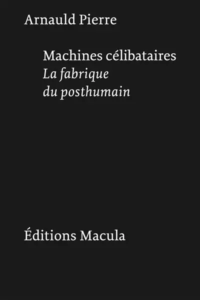 Machines célibataires : la fabrique du posthumain