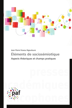 Eléments de sociosémiotique : Aspects théoriques et champs pratiques