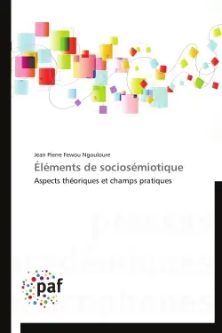 Eléments de sociosémiotique : Aspects théoriques et champs pratiques