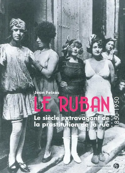 Le ruban : le siècle extravagant de la prostitution de rue (1850-1950)