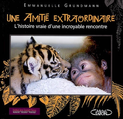 Une amitié extraordinaire : l'histoire vraie d'une incro