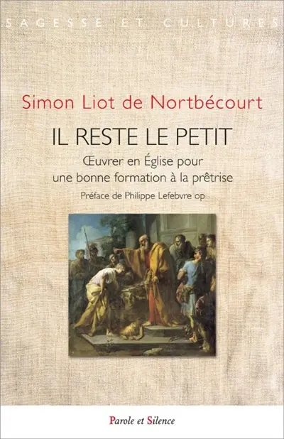 Il reste le petit : oeuvrer en Eglise pour une bonne formation à la prêtrise