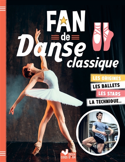 Fan de danse classique : les origines, les ballets, les stars, la technique...