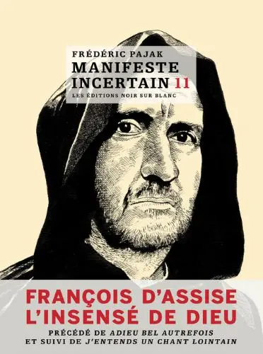 Manifeste incertain. Vol. 11. François d'Assise : l'insensé de Dieu
