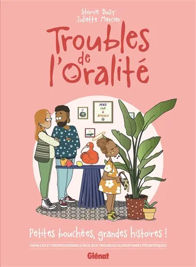 Trouble de l'oralité : petites bouchées, grandes histoires ! : familles et professionnels face aux troubles alimentaires pédiatriques