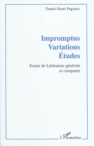 Impromptus, variations, études : essais de littérature générale et comparée